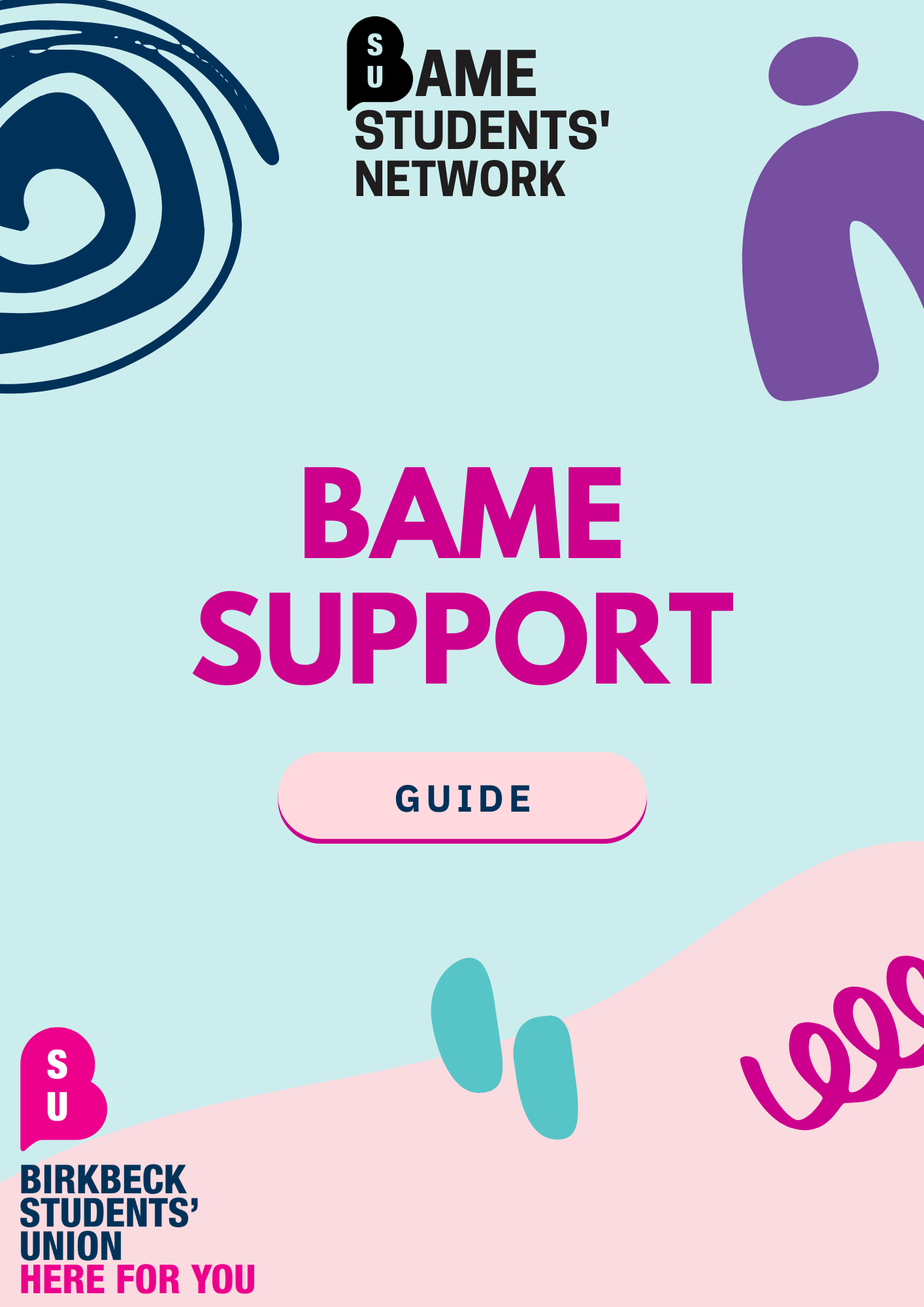 Poster promoting the BAME Students' Network with the text "BAME SUPPORT GUIDE" in large pink letters on a light blue background with abstract designs and the Birkbeck Students' Union logo and motto "HERE FOR YOU".